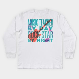 Fun gift for Music Teachers. Music Teacher by Day Rockstar by night Kids Long Sleeve T-Shirt